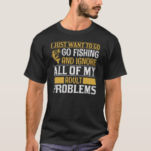 T-shirt Je veux juste aller pêcher et ignorer tout mon