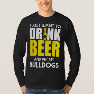T-shirt Je Veux Juste Boire De La Bière Et Pet Mon Bulldog