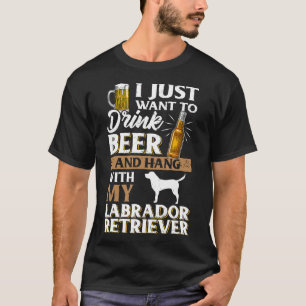 T-shirt Je Veux Juste Boire De La Bière Et Pet Mon Labrado