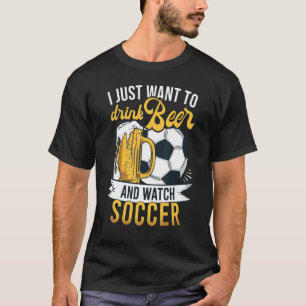 T-shirt Je Veux Juste Boire De La Bière Et Regarder Le Foo