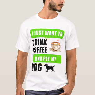 T-shirt Je veux juste boire du café et caresser mon chien