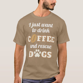 T-shirt Je veux juste boire du café et secourir des chiens