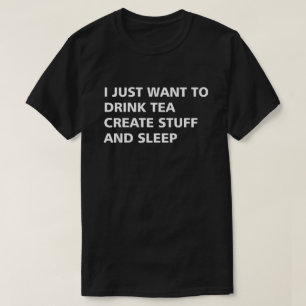 T-SHIRT JE VEUX JUSTE BOIRE DU THÉ CRÉE LA SUBSTANCE ET
