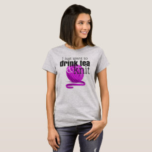 T-shirt Je veux juste boire du thé et tricoter le cadeau