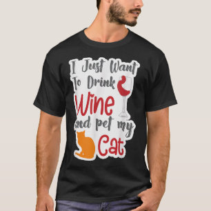 T-shirt Je Veux Juste Boire Du Vin Et Pet Mon Chat Drôle C