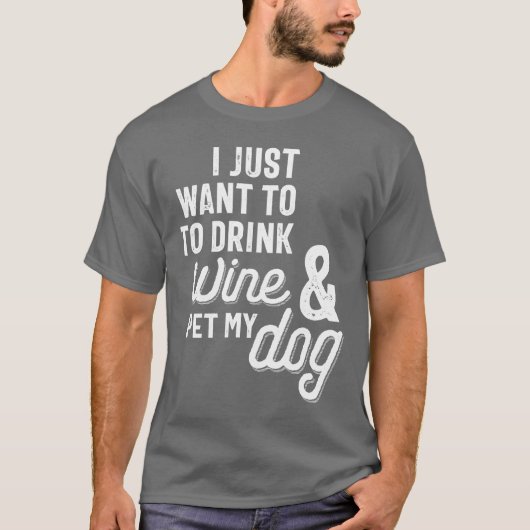 T-shirt Je Veux Juste Boire Du Vin Et Pet Mon Chien (Devant)