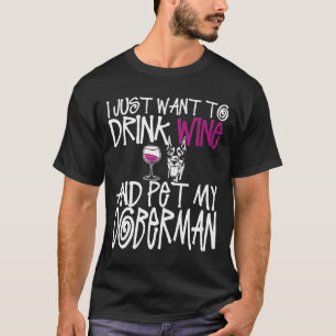 T-shirt Je Veux Juste Boire Du Vin Et Pet Mon Chien Doberm