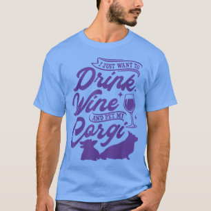T-shirt Je Veux Juste Boire Du Vin Et Pet Mon Corgi, Chien