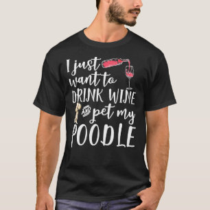 T-shirt Je Veux Juste Boire Du Vin Et Pet Mon Poodle Chien