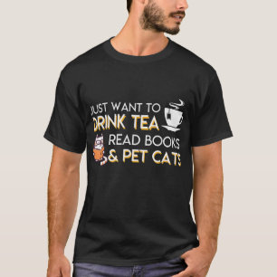 T-shirt Je Veux Juste Boire Thé Lire Livres Pet Cats Thé B