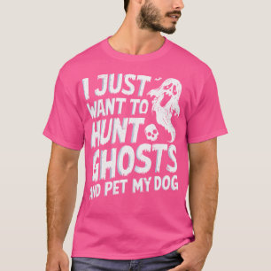 T-shirt Je veux juste chasser les fantômes et caresser mon