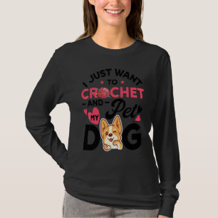 T-shirt Je veux juste crocheter et caresser le chien Femme