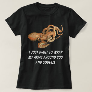 T-shirt Je veux juste envelopper mes bras ronds vous et
