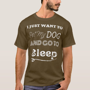 T-shirt je veux juste faire chier mon chien et aller dormi