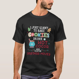 T-shirt Je veux juste faire cuire des biscuits, boire du c