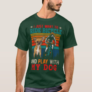 T-shirt Je Veux Juste Faire Du Vélo Et Jouer Avec Chien Ch