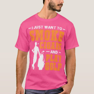 T-shirt Je veux juste fumer des cigares et jouer au golf C