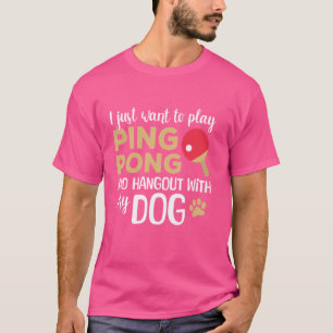 T-shirt Je Veux Juste Jouer Au Ping-Pong Et Au Hangout Ave