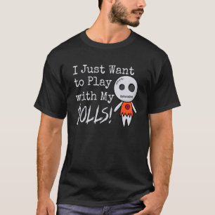 T-shirt Je veux juste jouer avec mes poupées Halloween Voo