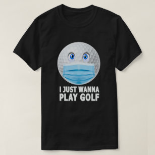 T-shirt Je Veux Juste Jouer Golf Drôle Visage Masque Golf 