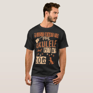 T-shirt Je veux juste jouer l'ukulélé et choyer mon