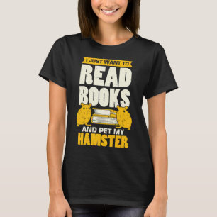 T-shirt Je Veux Juste Lire Des Livres Et Pet Mon Hamster