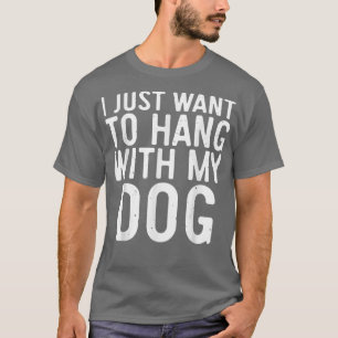 T-shirt Je veux juste m'accrocher avec mon cadeau DogDog L