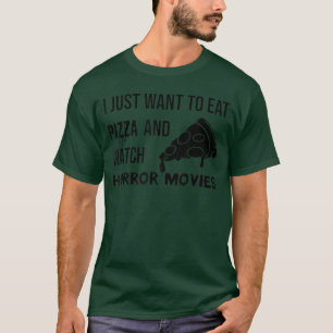 T-shirt Je veux juste manger de la pizza et regarder des f