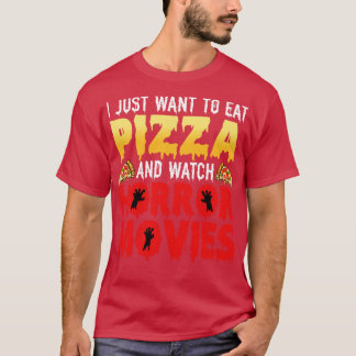 T-shirt Je veux juste manger de la pizza et regarder Horro
