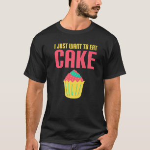 T-shirt Je Veux Juste Manger Du Gâteau Snack Baking Cake