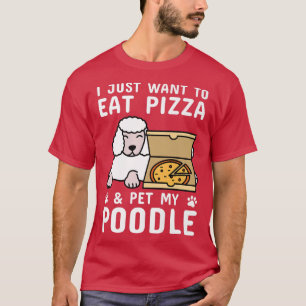 T-shirt Je Veux Juste Manger Pizza Poodle Dog Premium 3810