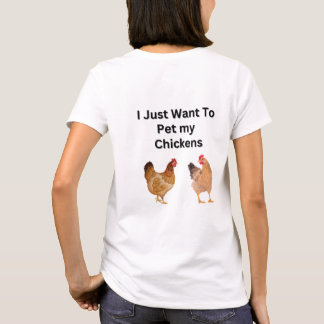 T-shirt Je veux juste mettre mes poulets. drôle, humour