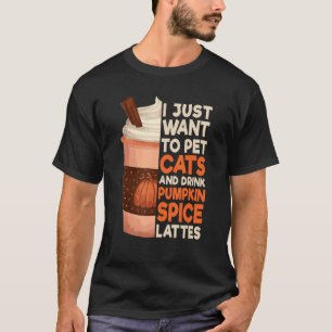 T-shirt Je Veux Juste Pet Chats Et Boire Citrouille Spice 