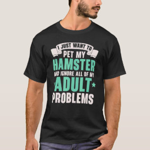 T-shirt Je Veux Juste Pet Mon Hamster Rodent Pet J'Aime Mo