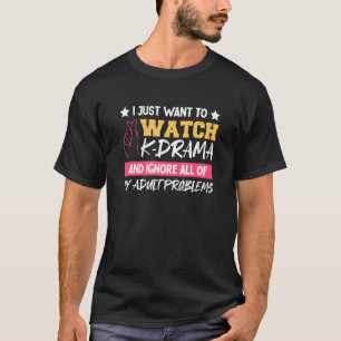 T-shirt Je Veux Juste Regarder K Drama Et Ignorer Tout Mon