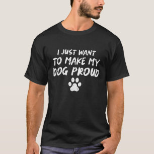 T-shirt Je Veux Juste Rendre Mon Chien Fier Drôle Vêtement