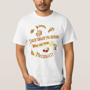 T-shirt Je veux juste savoir, quelles sont tes passions ?