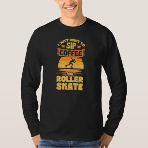 T-shirt Je Veux Juste Siroter Du Café Et Du Patinage À Rou