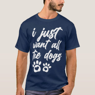 T-shirt Je Veux Juste Tous Les Chiens Chemise Amoureux des