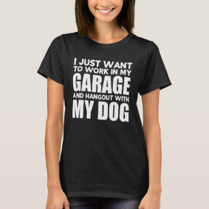 T-shirt Je veux juste travailler dans mon garage et passer