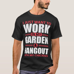 T-shirt Je veux juste travailler dans mon jardin et traîne