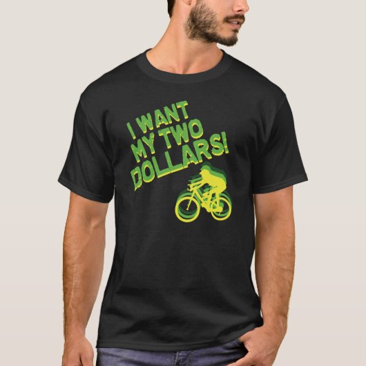 T-shirt Je veux mes deux dollars ! (Devant)