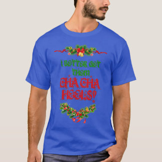 T-shirt Je Veux Mieux Les Avoir Cha Cha Heels Noël