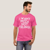 T-shirt Je Veux Pizza Pas Sentiments (Devant entier)