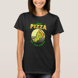 T-shirt Je Veux Pizza Pas Votre Avis Alimentation Pizza Sl