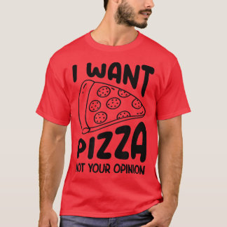 T-shirt Je Veux Pizza Pas Votre Opinion Pizza Lover Manger
