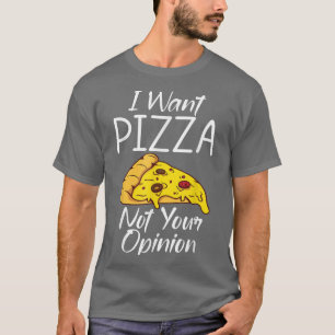 T-shirt Je Veux Pizza Pas Votre Opinion Snack Pizzalove Pi