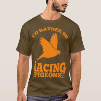 T-shirt Je Veux Plutôt Racer Des Pigeons Mignonnes Oiseaux