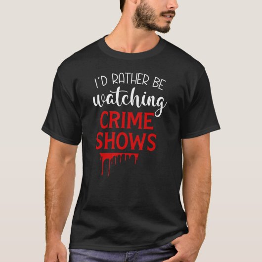 T-shirt Je Veux Plutôt Regarder Les Crimes Présentés (Devant)