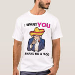 T-shirt Je veux que TU me fasses un taco !<br><div class="desc">Pourquoi ? Parce qu'ils sont délicieux,  Indépendamment de votre position sur l'immigration illégale et les visas de travail,  il n'y a AUCUN DOUTE qu'un savoureux taco est une chose belle. Demandez à l'oncle Sam,  il sait.</div>